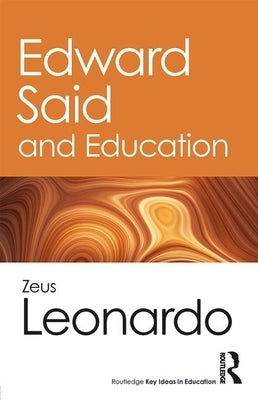 Edward Said and Education: Said and Education by Leonardo, Zeus