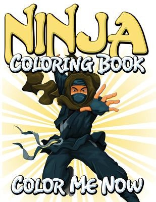 Ninja Coloring Book (Color Me Now) by Speedy Publishing LLC