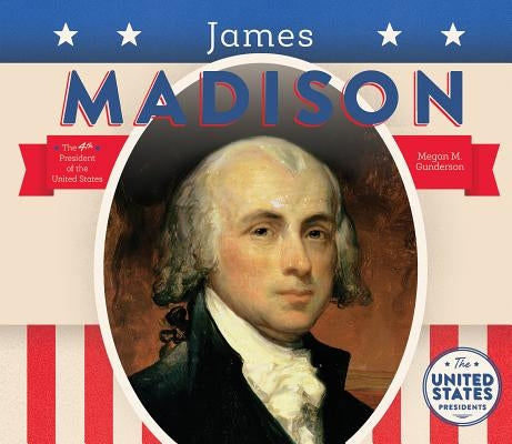 James Madison by Gunderson, Megan M.