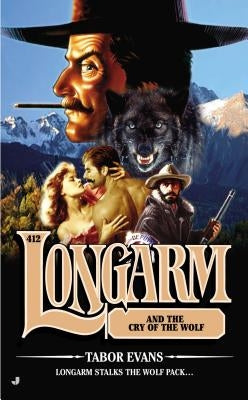 Longarm #412: Longarm and the Cry of the Wolf by Evans, Tabor