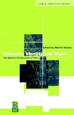 Ethnicity, Identity and Music: The Musical Construction of Place by Stokes, Martin