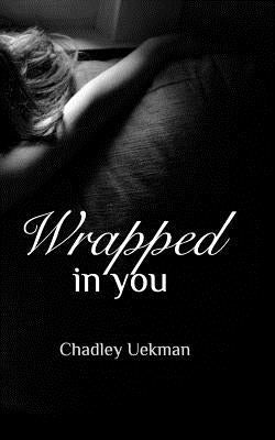 Wrapped In You by Uekman, Chadley