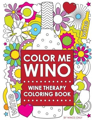 Color Me Wino: Wine Therapy Coloring Book by Winos Only