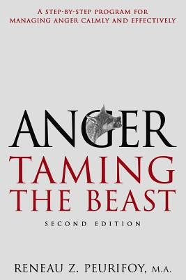 Anger: A Step-By-Step Program for Managing Anger Calmly and Effectively: Taming the Beast by Peurifoy, Reneau