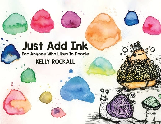 Just Add Ink: For Anyone Who Likes To Doodle by Rockall, Kelly