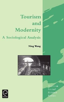 Tourism and Modernity: A Sociological Analysis by Wang, Ning