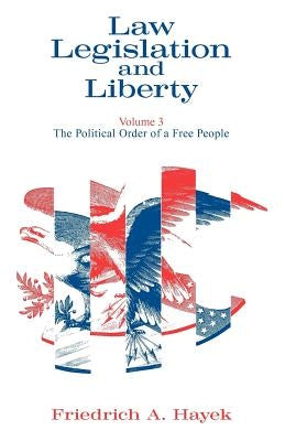 Law, Legislation and Liberty, Volume 3: The Political Order of a Free People by Hayek, F. a.