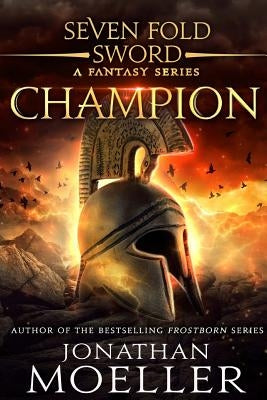 Sevenfold Sword: Champion by Moeller, Jonathan