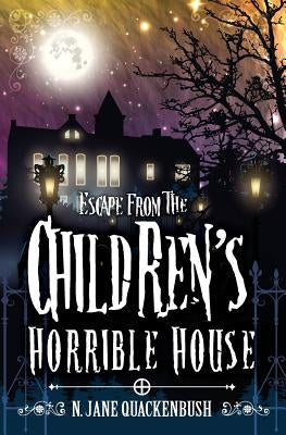 Escape From The Children's Horrible House by Quackenbush, N. Jane