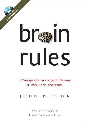 Brain Rules: 12 Principles for Surviving and Thriving at Work, Home, and School by Medina, John