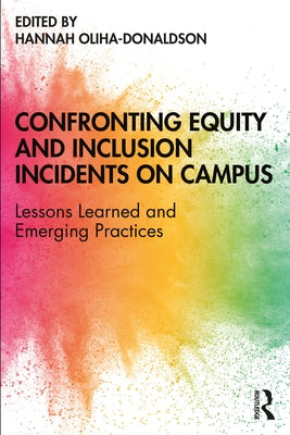 Confronting Equity and Inclusion Incidents on Campus: Lessons Learned and Emerging Practices by Oliha-Donaldson, Hannah