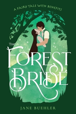 The Forest Bride: A Fairy Tale with Benefits by Buehler, Jane