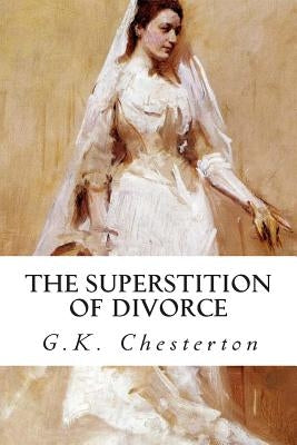 The Superstition of Divorce by Chesterton, G. K.