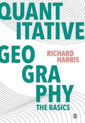 Quantitative Geography: The Basics by Harris, Richard