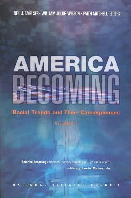 America Becoming: Racial Trends and Their Consequences: Volume I by National Research Council