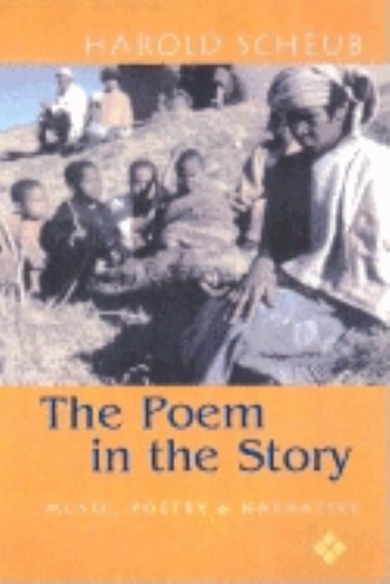 Poem in the Story: Music, Poetry, and Narrative by Scheub, Harold