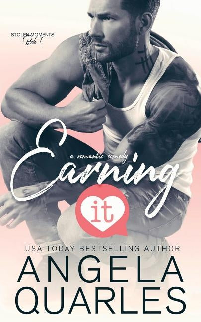 Earning It: A Romantic Comedy by Quarles, Angela