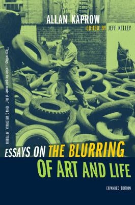 Essays on the Blurring of Art and Life by Kaprow, Allan