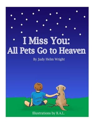 I Miss You: All Pets Go to Heaven by Wright, Judy Helm