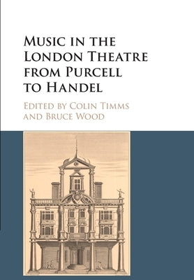 Music in the London Theatre from Purcell to Handel by Timms, Colin