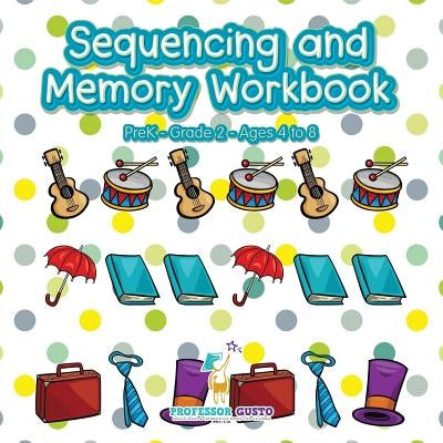 Sequencing and Memory Workbook PreK-Grade 2 - Ages 4 to 8 by Gusto