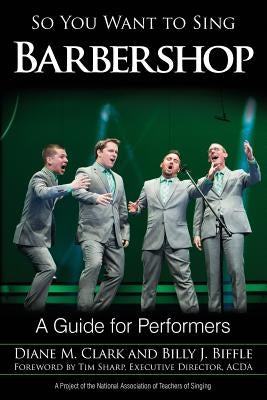 So You Want to Sing Barbershop: A Guide for Performers by Clark, Diane M.