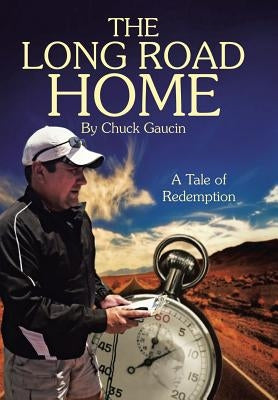 The Long Road Home: A Tale of Redemption by Gaucin, Chuck