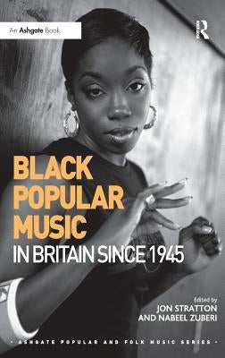 Black Popular Music in Britain Since 1945 by Stratton, Jon