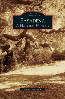 Pasadena: A Natural History by Pomeroy, Elizabeth