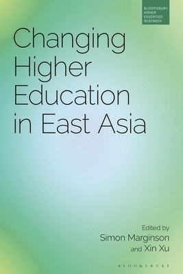 Changing Higher Education in East Asia by Marginson, Simon