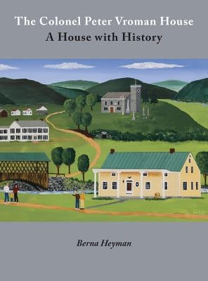 The Colonel Peter Vroman House: A House with History by Heyman, Berna