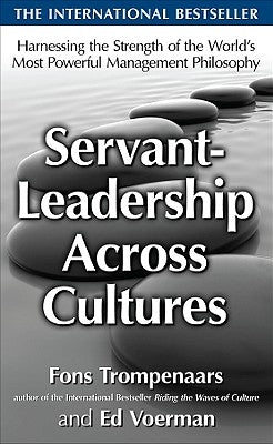 Servant-Leadership Across Cultures: Harnessing the Strengths of the World's Most Powerful Management Philosophy by Trompenaars, Fons