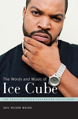 The Words and Music of Ice Cube by Woldu, Gail Hilson