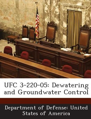 Ufc 3-220-05: Dewatering and Groundwater Control by Department of Defense United States of