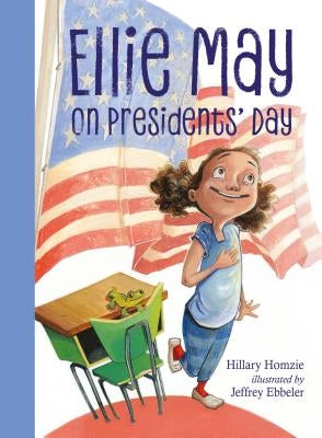 Ellie May on Presidents' Day: An Ellie May Adventure by Homzie, Hillary