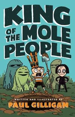 King of the Mole People by Gilligan, Paul