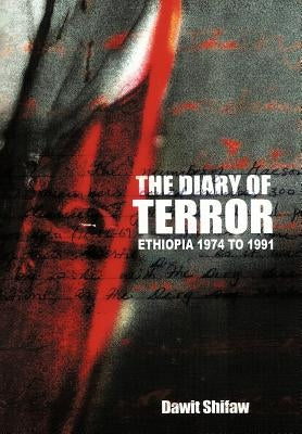 The Diary of Terror: Ethiopia 1974 to 1991 by Shifaw, Dawit