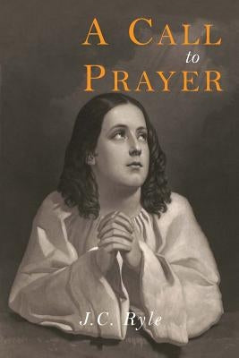 A Call to Prayer by Ryle, J. C.