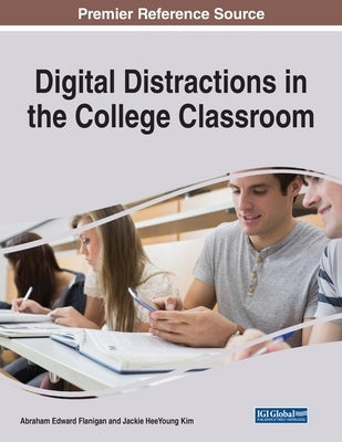 Digital Distractions in the College Classroom by Flanigan, Abraham Edward