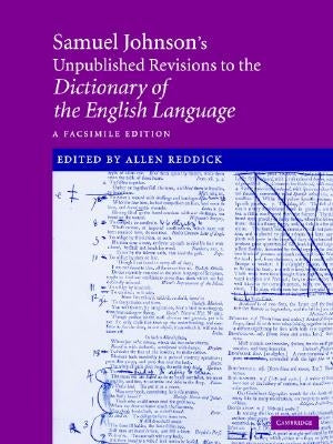 Samuel Johnson's Unpublished Revisions to the Dictionary of the English Language: A Facsimile Edition by Johnson, Samuel