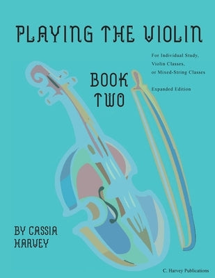 Playing the Violin, Book Two: Expanded Edition by Harvey, Cassia