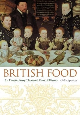 British Food: An Extraordinary Thousand Years of History by Spencer, Colin