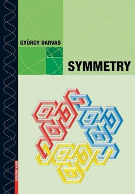 Symmetry: Cultural-Historical and Ontological Aspects of Science-Arts Relations; The Natural and Man-Made World in an Interdisci by Darvas, György