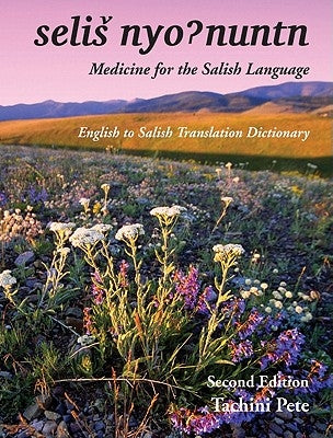 Selis Nyohnuntn/Medicine for the Salish Language: English to Salish Translation Dictionary by Pete, Tachini