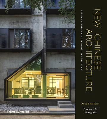 New Chinese Architecture: Twenty Women Building the Future by Williams, Austin