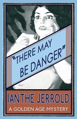 There May Be Danger by Jerrold, Ianthe