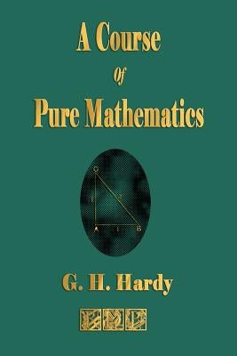 A Course of Pure Mathematics by Hardy, G. H.