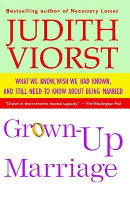 Grown-Up Marriage: What We Know, Wish We Had Known, and Still Need to Know about Being Married by Viorst, Judith