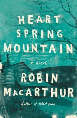 Heart Spring Mountain by MacArthur, Robin