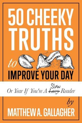 50 Cheeky Truths to Improve your Day by Gallagher, Matthew a.